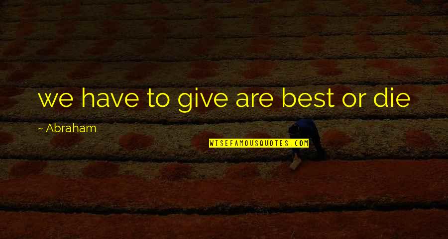 Arrandale Financial Corp Quotes By Abraham: we have to give are best or die