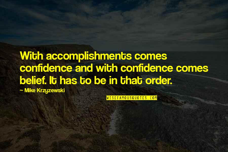 Arrangatang Quotes By Mike Krzyzewski: With accomplishments comes confidence and with confidence comes