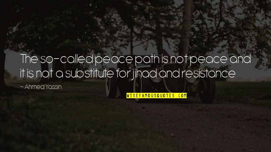Arrange Engagement Quotes By Ahmed Yassin: The so-called peace path is not peace and