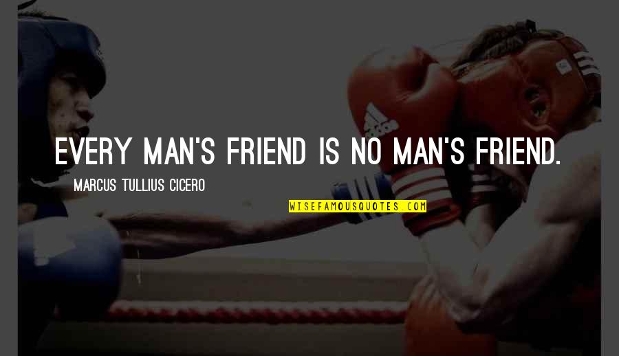 Arrange Engagement Quotes By Marcus Tullius Cicero: Every man's friend is no man's friend.