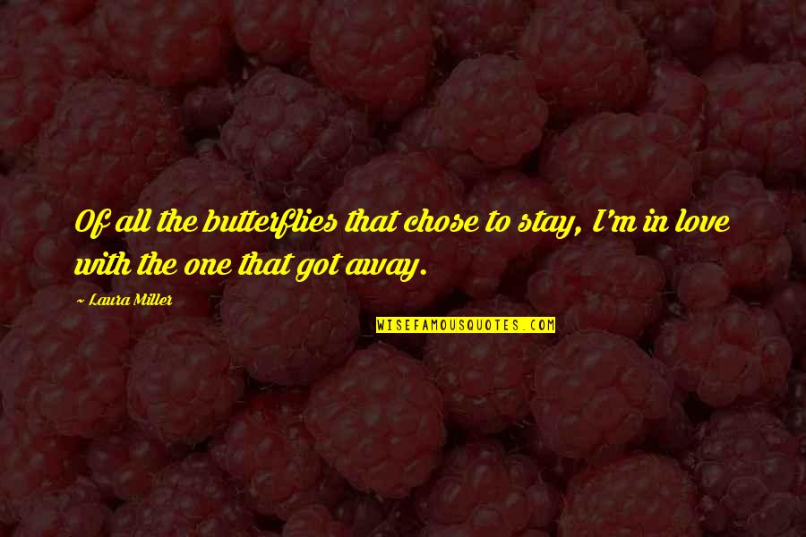 Arrangeable Quotes By Laura Miller: Of all the butterflies that chose to stay,