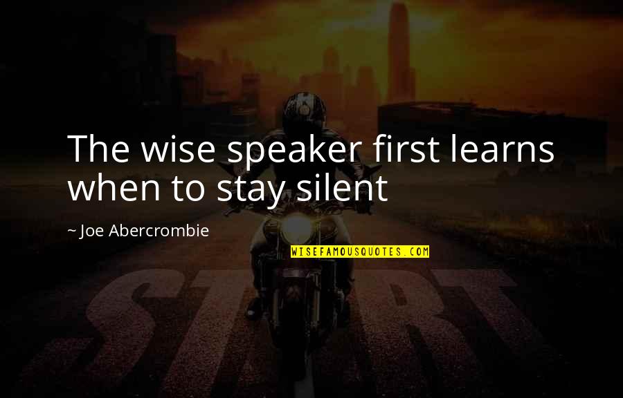 Arranged Marriage Brainy Quotes By Joe Abercrombie: The wise speaker first learns when to stay