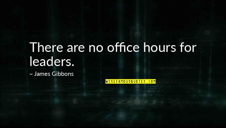 Arranged Marriage Jokes Quotes By James Gibbons: There are no office hours for leaders.