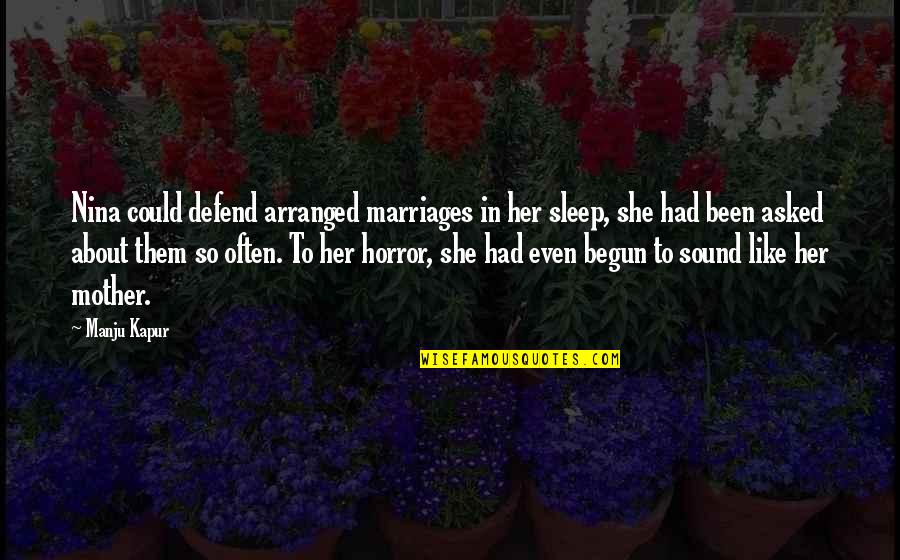 Arranged Marriages Quotes By Manju Kapur: Nina could defend arranged marriages in her sleep,