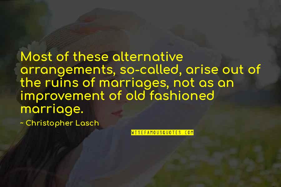 Arrangements Quotes By Christopher Lasch: Most of these alternative arrangements, so-called, arise out