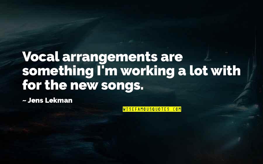 Arrangements Quotes By Jens Lekman: Vocal arrangements are something I'm working a lot