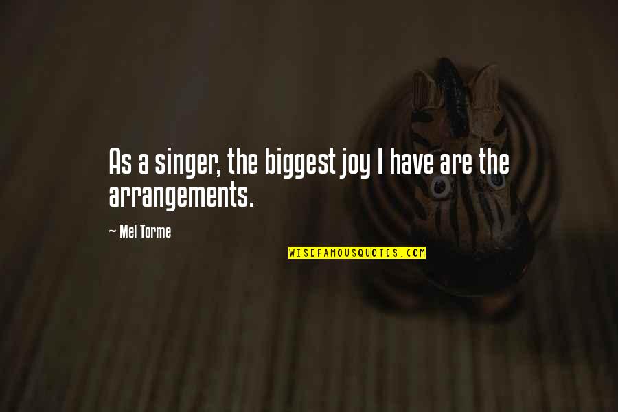 Arrangements Quotes By Mel Torme: As a singer, the biggest joy I have