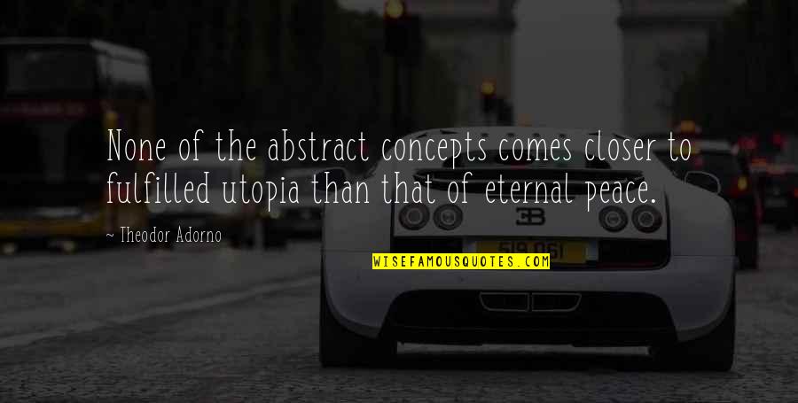 Arrangers Publications Quotes By Theodor Adorno: None of the abstract concepts comes closer to