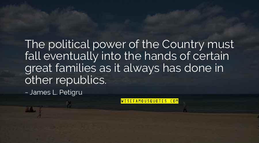 Arranges Logically Quotes By James L. Petigru: The political power of the Country must fall