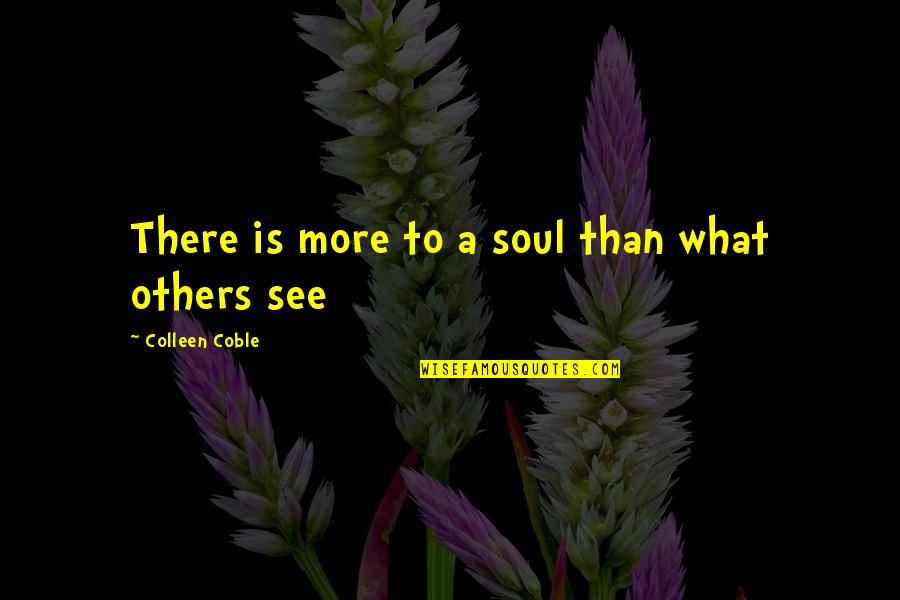 Arranges Quotes By Colleen Coble: There is more to a soul than what