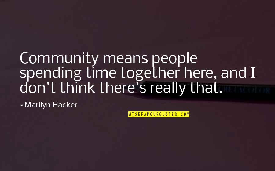 Arranges To Meet Quotes By Marilyn Hacker: Community means people spending time together here, and Arranges To Meet Quotes By Marilyn Hacker: Community means people spending time together here, and
