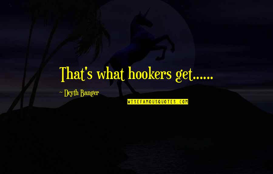 Arrangierte Quotes By Deyth Banger: That's what hookers get......