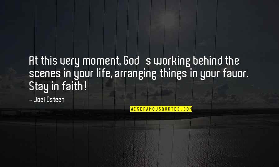 Arranging Things Quotes By Joel Osteen: At this very moment, God's working behind the