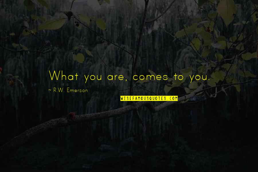 Arranging Things Quotes By R.W. Emerson: What you are, comes to you.