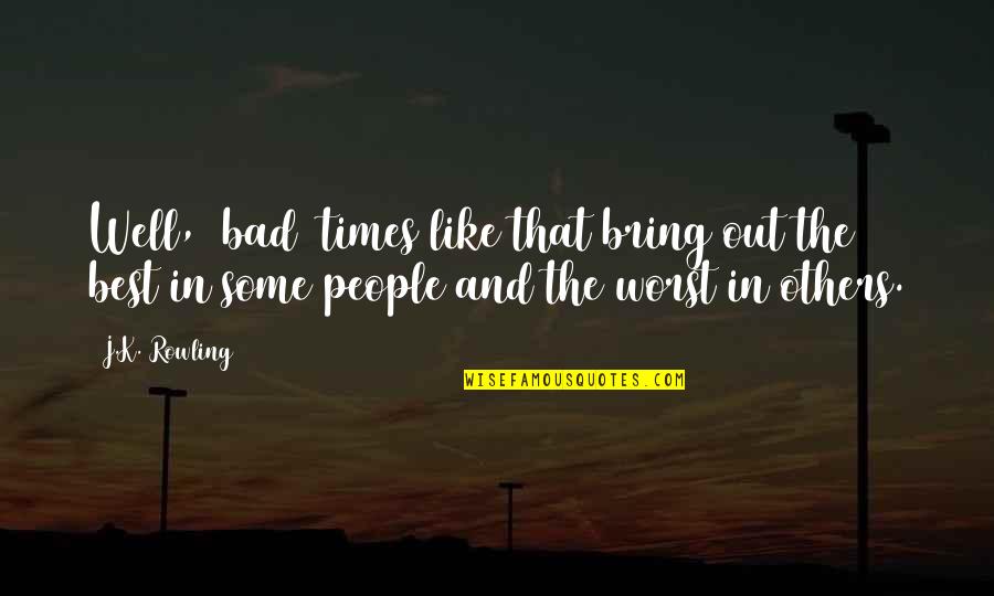 Arranhar Significado Quotes By J.K. Rowling: Well, [bad] times like that bring out the