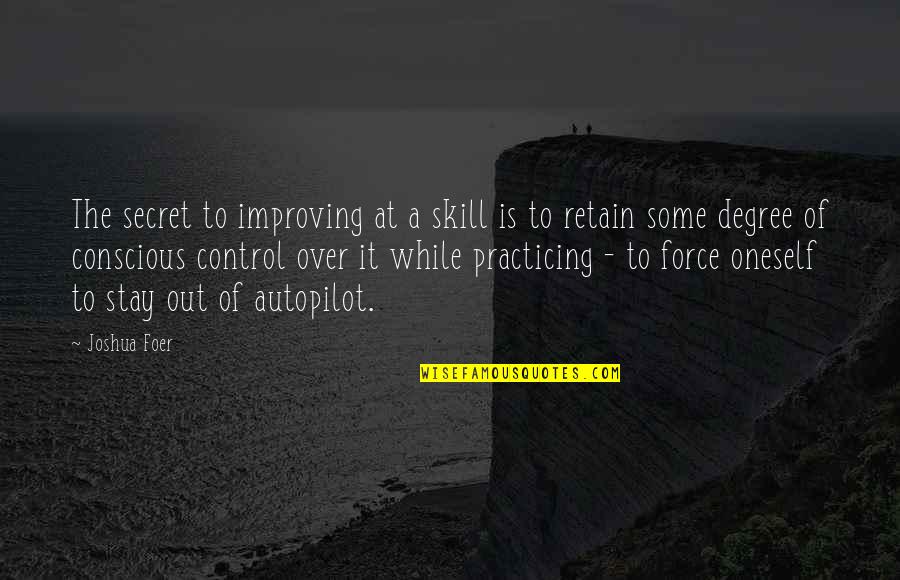 Arranhar Significado Quotes By Joshua Foer: The secret to improving at a skill is