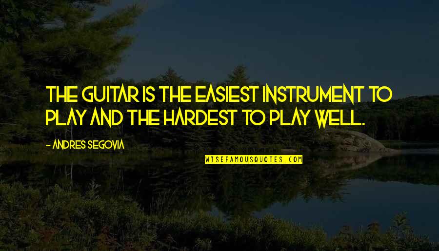 Arranques Y Quotes By Andres Segovia: The guitar is the easiest instrument to play