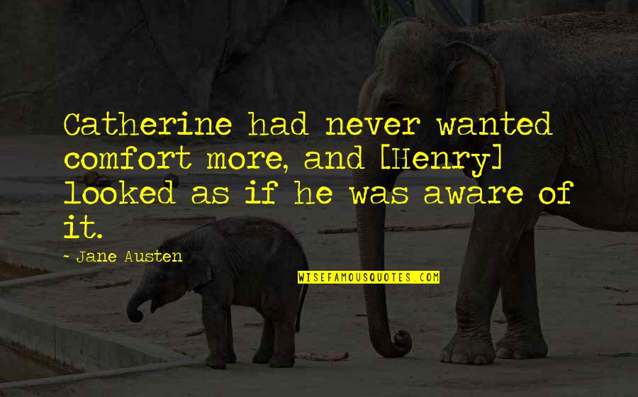 Arrants Logging Quotes By Jane Austen: Catherine had never wanted comfort more, and [Henry]