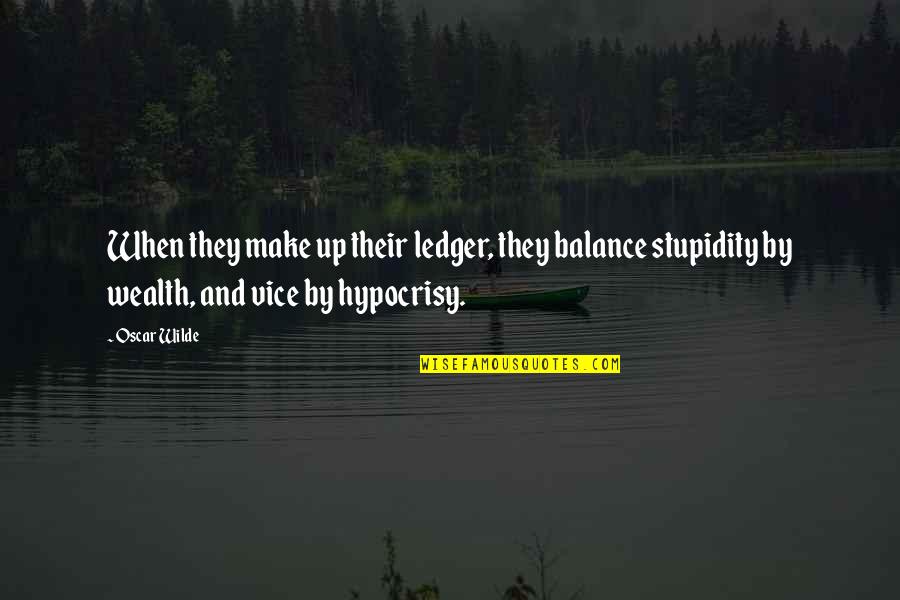 Arranulf Quotes By Oscar Wilde: When they make up their ledger, they balance