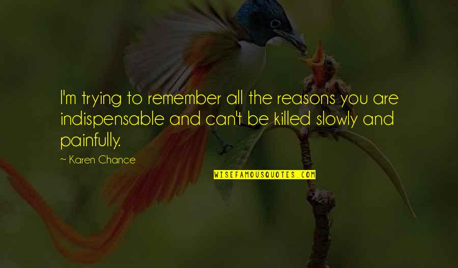 Arranz Bravo Quotes By Karen Chance: I'm trying to remember all the reasons you Arranz Bravo Quotes By Karen Chance: I'm trying to remember all the reasons you