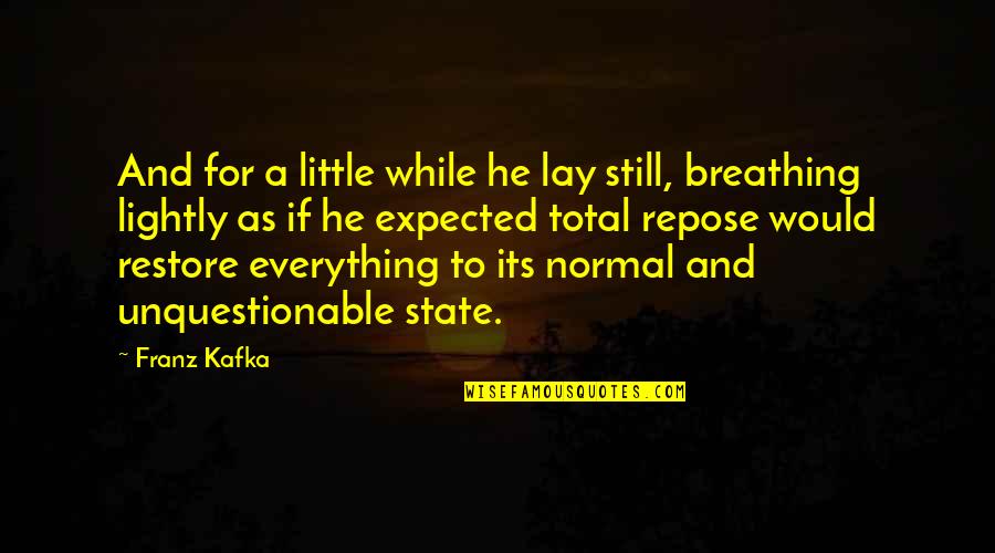 Arraras Maria Quotes By Franz Kafka: And for a little while he lay still,