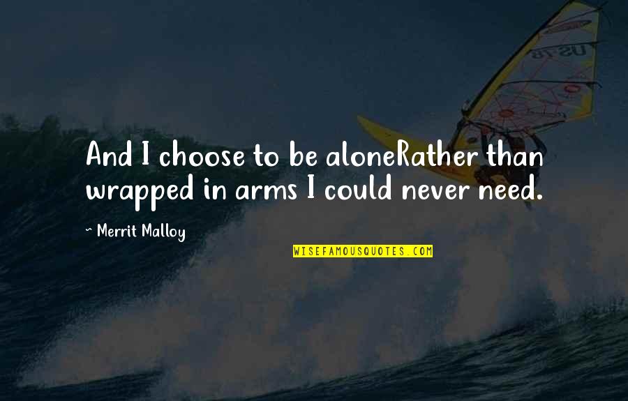 Arras Quotes By Merrit Malloy: And I choose to be aloneRather than wrapped