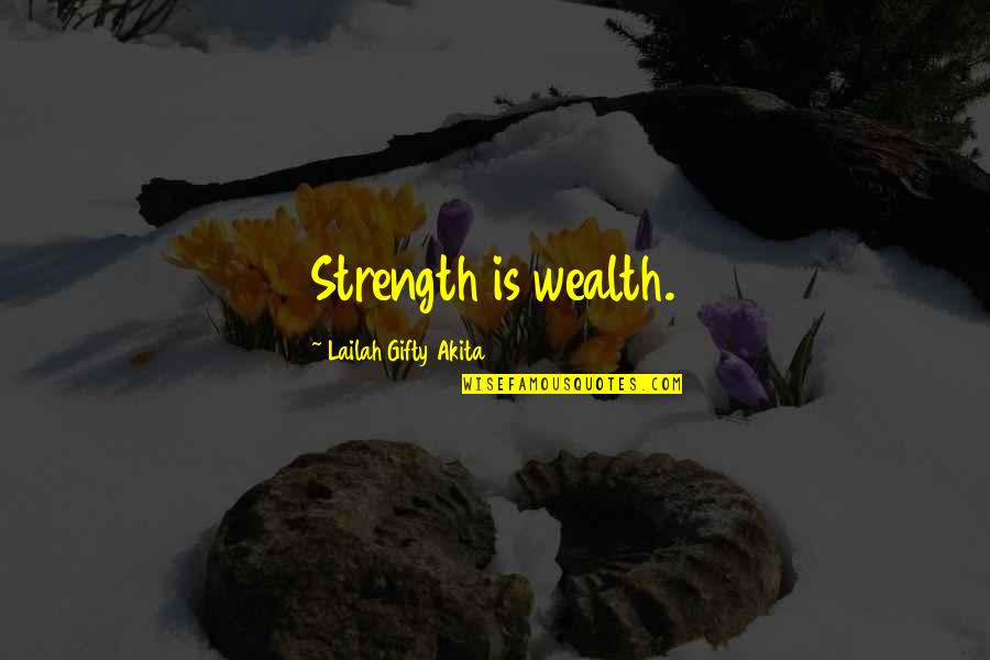 Arrasando Translation Quotes By Lailah Gifty Akita: Strength is wealth.