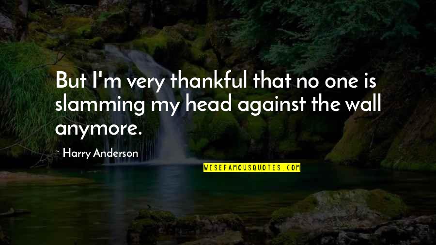 Arrascaeta Puskas Quotes By Harry Anderson: But I'm very thankful that no one is