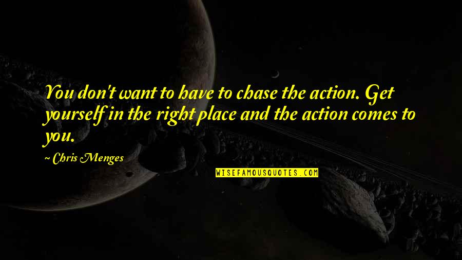 Arrastrado En Quotes By Chris Menges: You don't want to have to chase the Arrastrado En Quotes By Chris Menges: You don't want to have to chase the