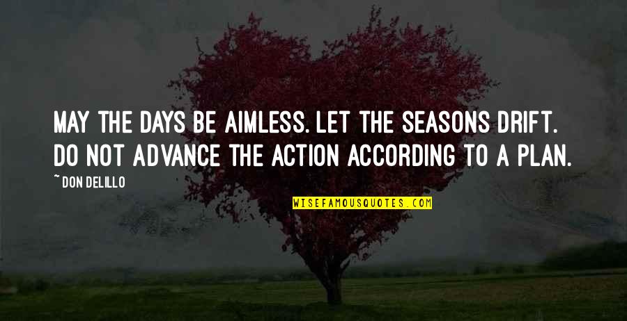 Arrastrado Quotes By Don DeLillo: May the days be aimless. Let the seasons