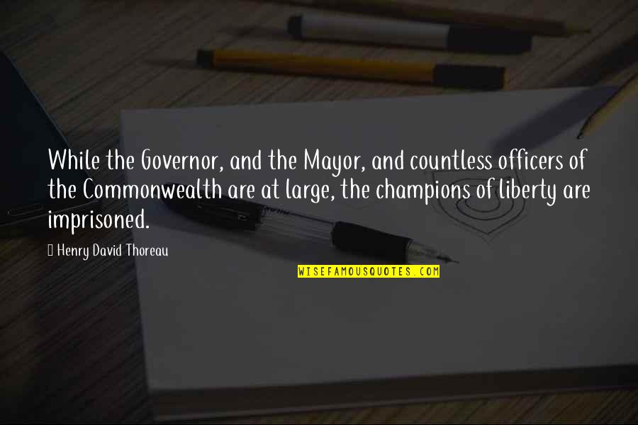 Arrastrando Quotes By Henry David Thoreau: While the Governor, and the Mayor, and countless