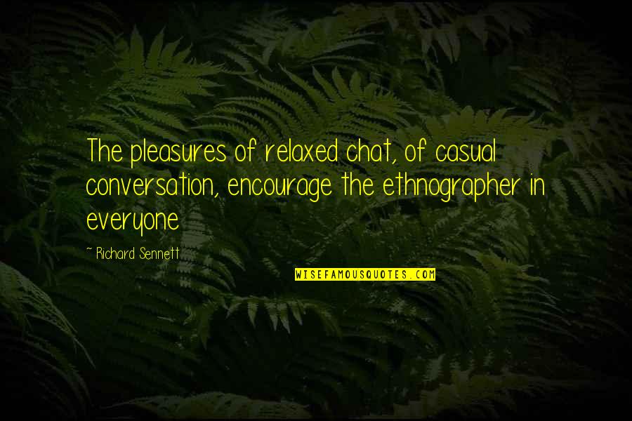 Arrastrar En Quotes By Richard Sennett: The pleasures of relaxed chat, of casual conversation,