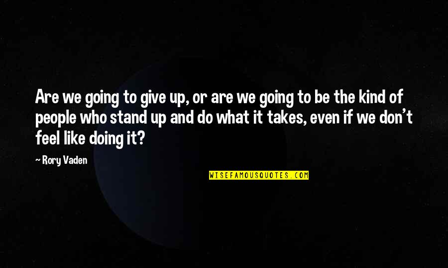 Arrastre Quotes By Rory Vaden: Are we going to give up, or are