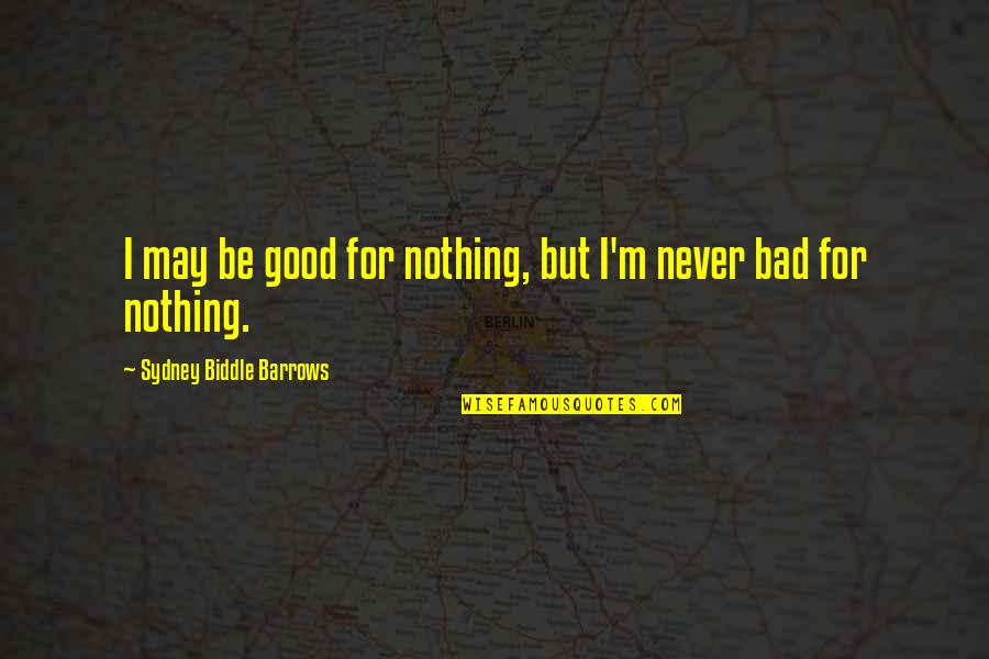 Arratay Quotes By Sydney Biddle Barrows: I may be good for nothing, but I'm