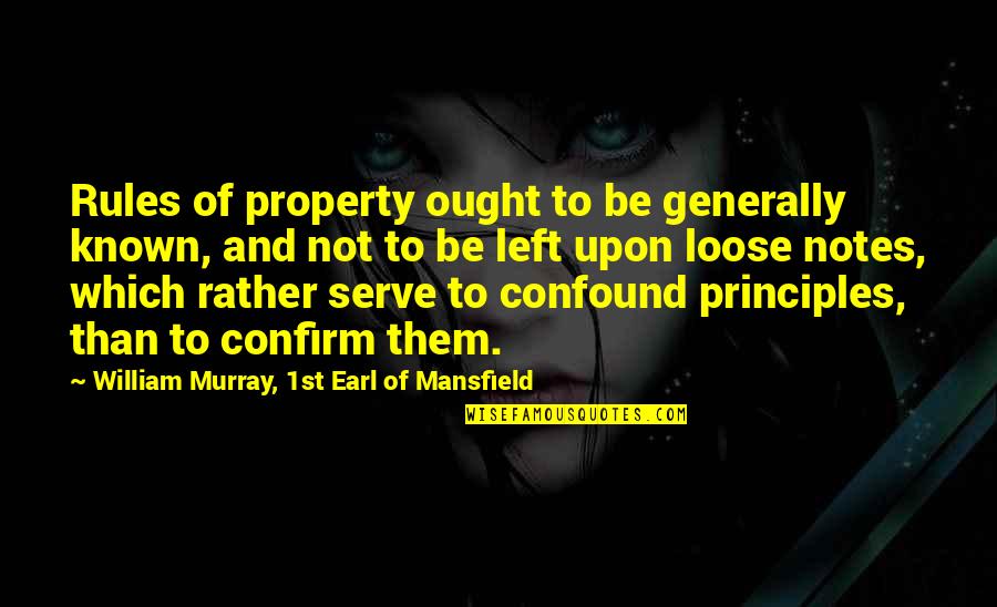 Arratia Spain Quotes By William Murray, 1st Earl Of Mansfield: Rules of property ought to be generally known,
