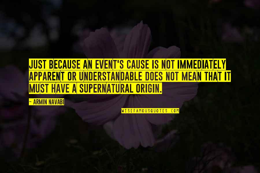 Arrau Mozart Quotes By Armin Navabi: Just because an event's cause is not immediately Arrau Mozart Quotes By Armin Navabi: Just because an event's cause is not immediately