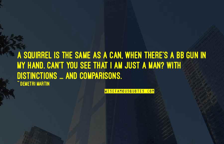 Arrawa Kuliah Quotes By Demetri Martin: A squirrel is the same as a can, Arrawa Kuliah Quotes By Demetri Martin: A squirrel is the same as a can,