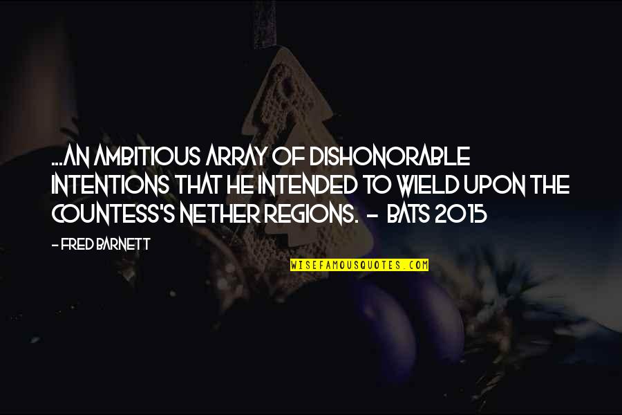 Array In C Quotes By Fred Barnett: ...an ambitious array of dishonorable intentions that he Array In C Quotes By Fred Barnett: ...an ambitious array of dishonorable intentions that he