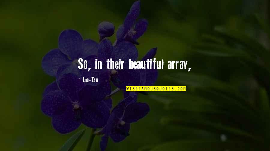 Array In C Quotes By Lao-Tzu: So, in their beautiful array,