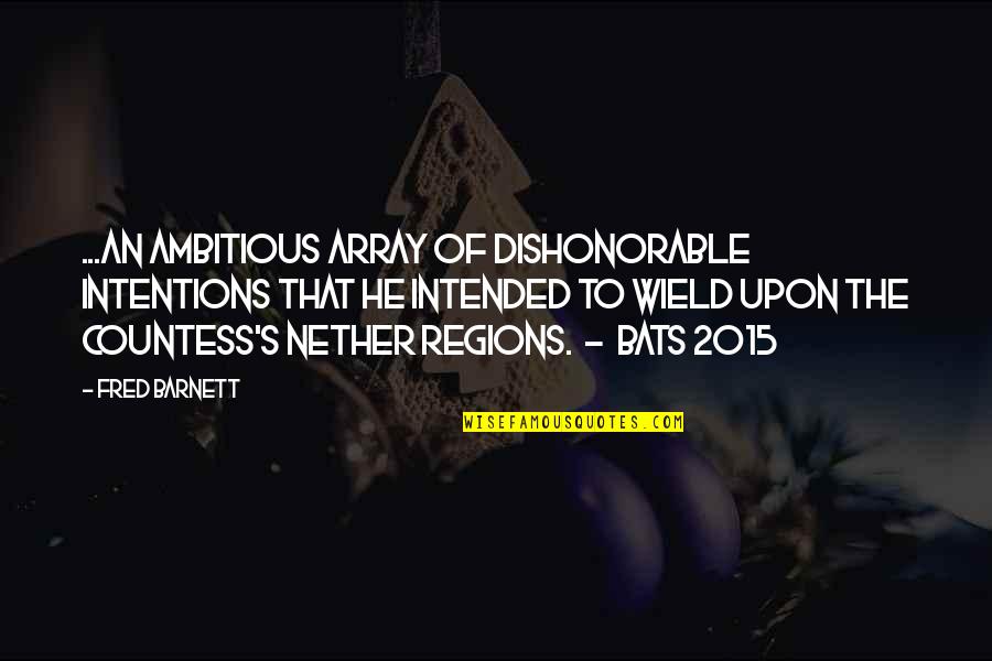 Array Quotes By Fred Barnett: ...an ambitious array of dishonorable intentions that he