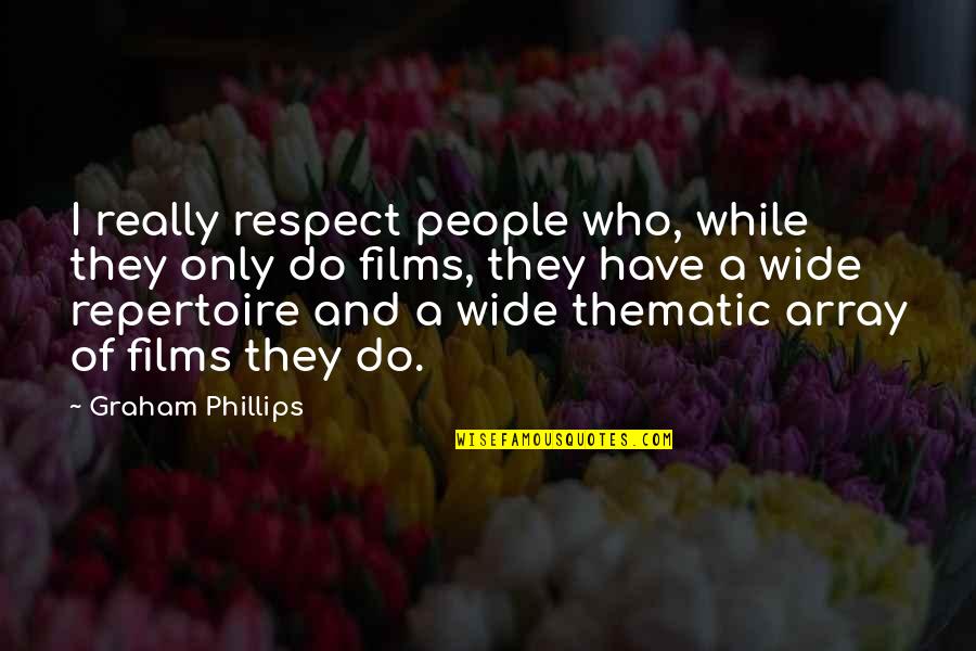 Array Quotes By Graham Phillips: I really respect people who, while they only