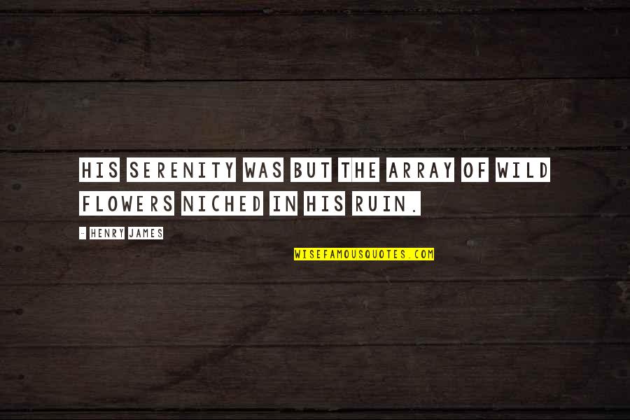 Array Quotes By Henry James: His serenity was but the array of wild