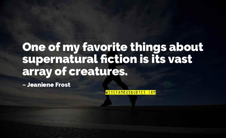 Array Quotes By Jeaniene Frost: One of my favorite things about supernatural fiction