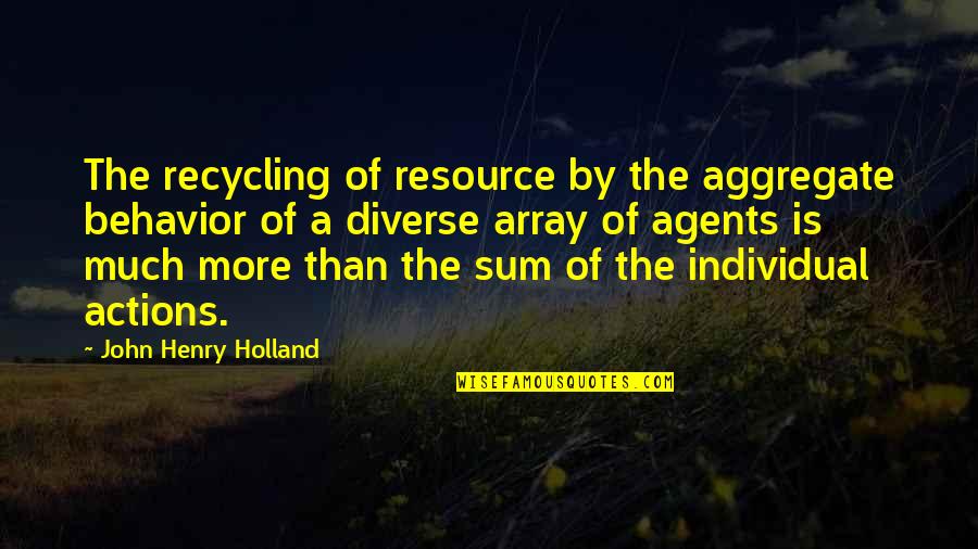 Array Quotes By John Henry Holland: The recycling of resource by the aggregate behavior