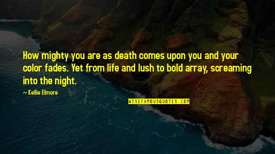 Array Quotes By Kellie Elmore: How mighty you are as death comes upon