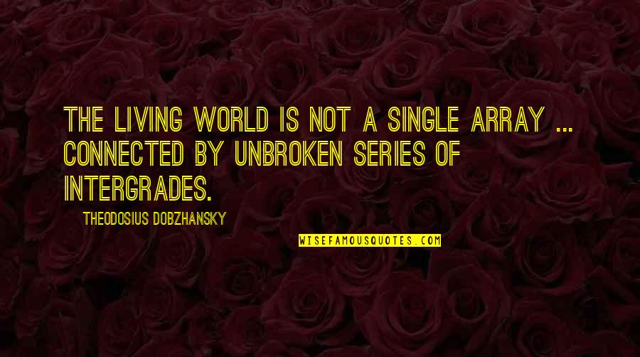 Array Quotes By Theodosius Dobzhansky: The living world is not a single array
