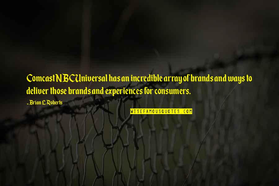 Array Without Quotes By Brian L. Roberts: Comcast NBCUniversal has an incredible array of brands