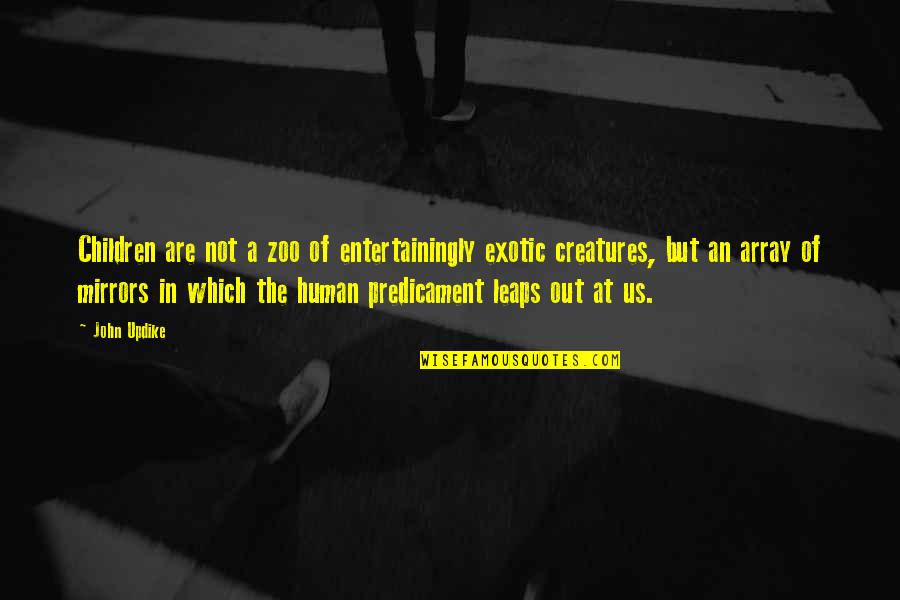 Array Without Quotes By John Updike: Children are not a zoo of entertainingly exotic