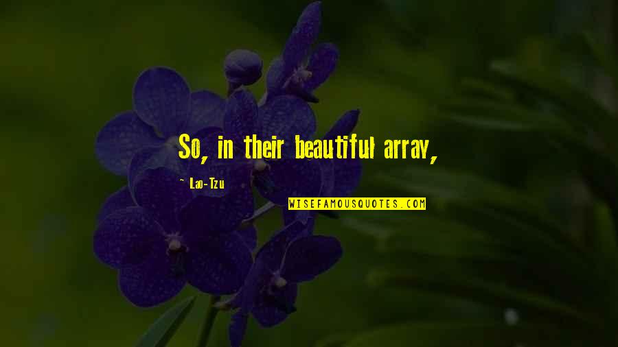 Array Without Quotes By Lao-Tzu: So, in their beautiful array,
