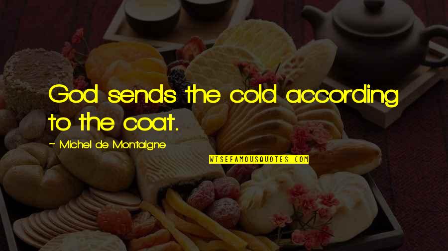 Arrayed Quotes By Michel De Montaigne: God sends the cold according to the coat.